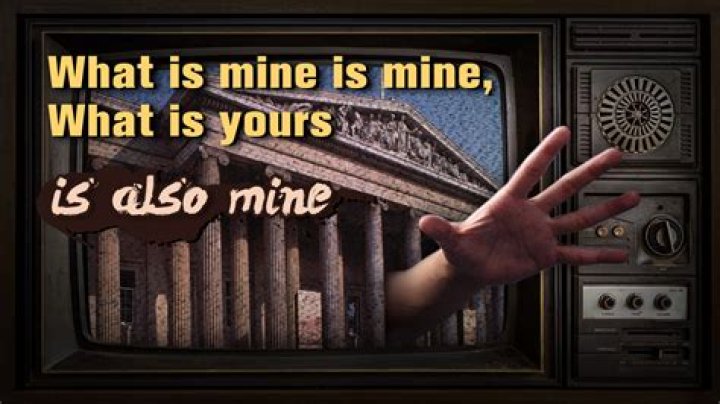 What's yours is mine and what's mine is mine quote?