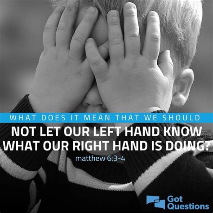 What does it mean that we should not let our left hand know what our right hand is doing (Matthew 6:3–4)?