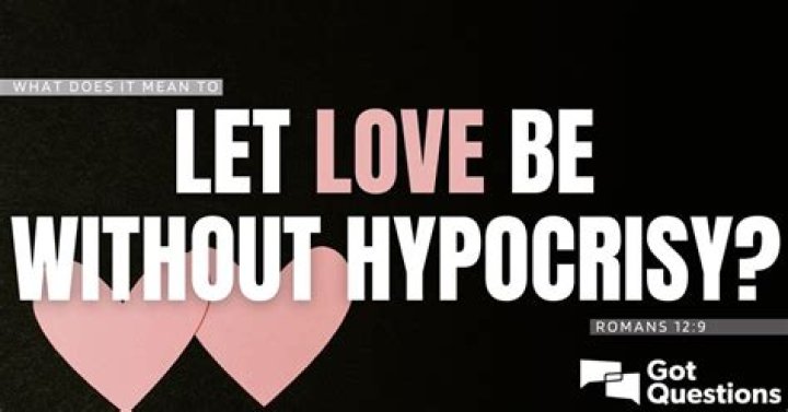 What does it mean to let love be without hypocrisy (Romans 12:9)?