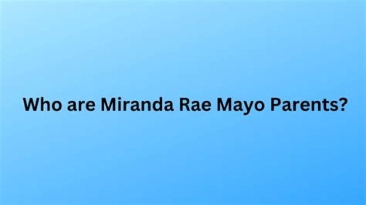 Who are Miranda Rae Mayos Parents? Miranda Rae Mayo Biography, Parents Name and More